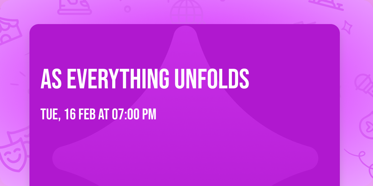As Everything Unfolds