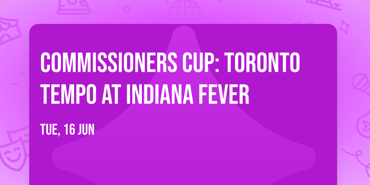 Commissioners Cup: Toronto Tempo at Indiana Fever