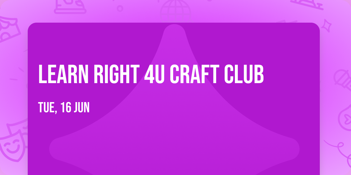 Learn Right 4U Craft Club