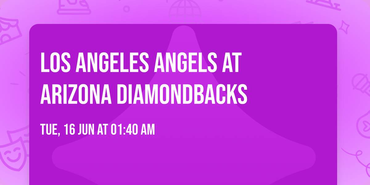 Los Angeles Angels at Arizona Diamondbacks