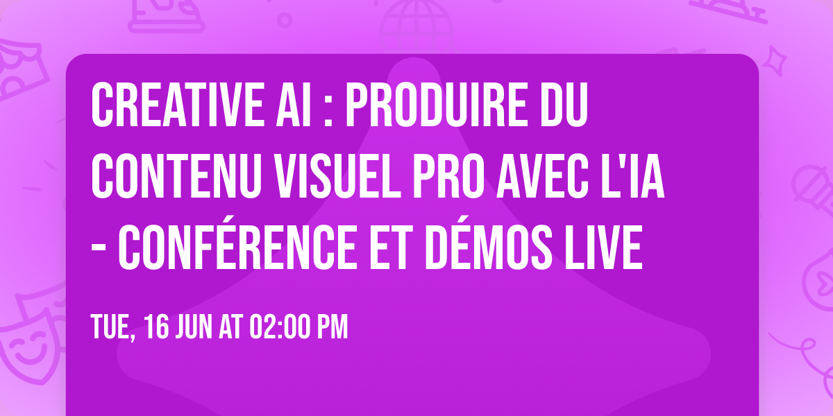 Creative AI : produire du contenu visuel pro avec l'IA - conf\u00e9rence et d\u00e9mos live