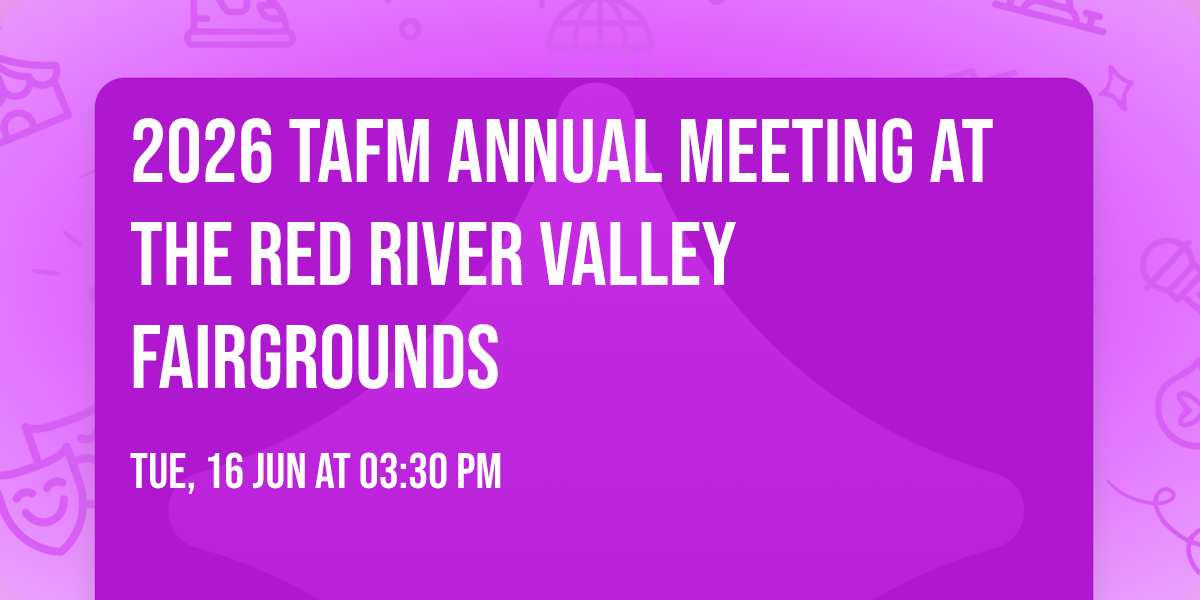 2026 TAFM Annual Meeting at the Red River Valley Fairgrounds