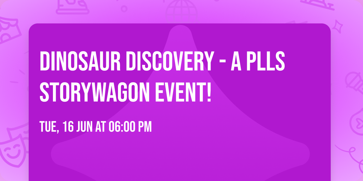Dinosaur Discovery - A PLLS Storywagon Event!