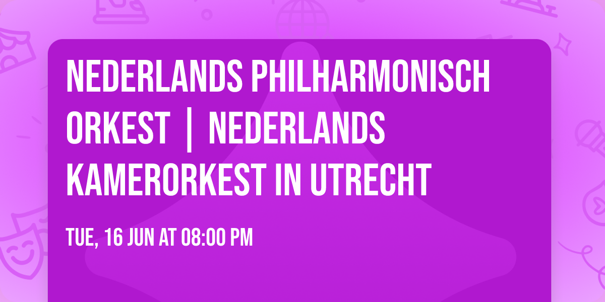 Nederlands Philharmonisch Orkest | Nederlands Kamerorkest in Utrecht