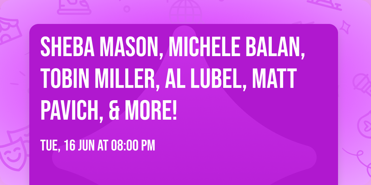 Sheba Mason, Michele Balan, Tobin Miller, Al Lubel, Matt Pavich, & more!