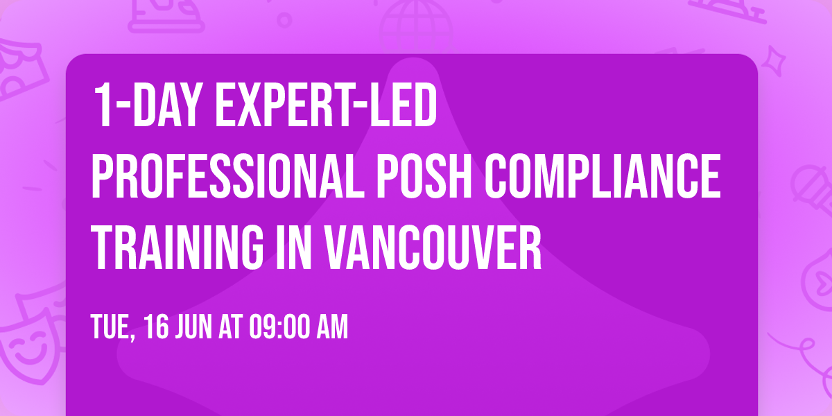 1-Day Expert-Led Professional POSH Compliance Training\u00ae in Vancouver