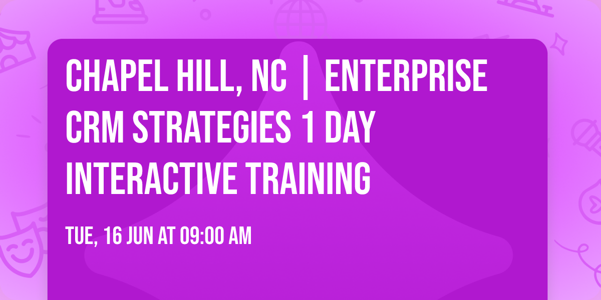 Chapel Hill, NC | Enterprise CRM Strategies\u00ae 1 Day Interactive Training