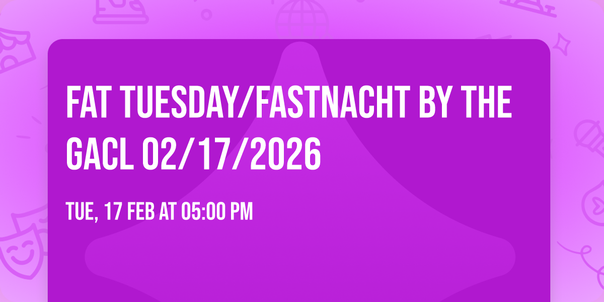 Fat Tuesday\/Fastnacht by the GACL 02\/17\/2026