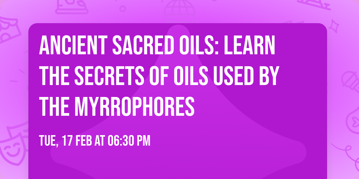Ancient Sacred Oils: Learn the secrets of oils used by the Myrrophores