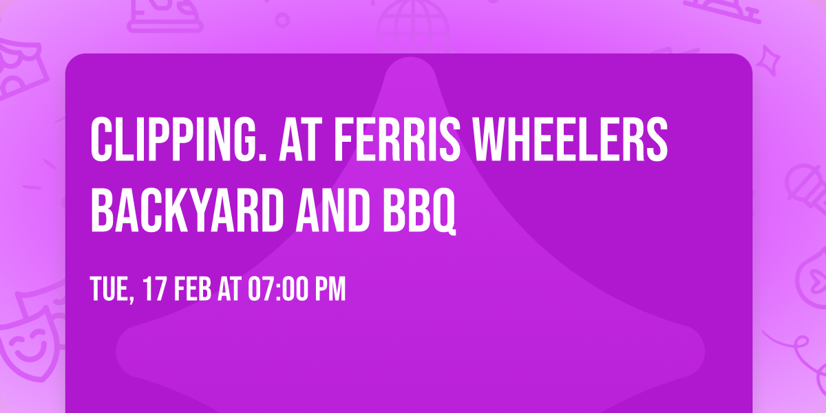 Clipping. at Ferris Wheelers Backyard and BBQ