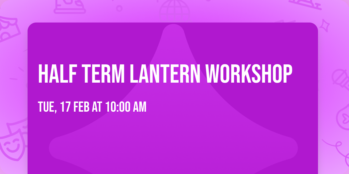 Half Term Lantern Workshop