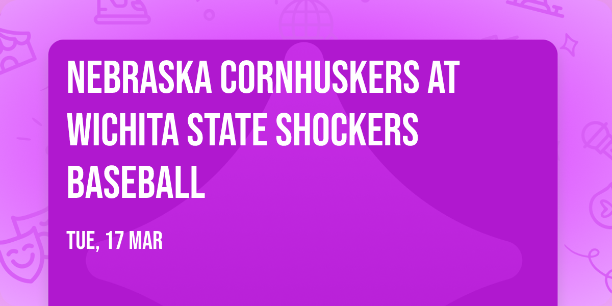 Nebraska Cornhuskers at Wichita State Shockers Baseball