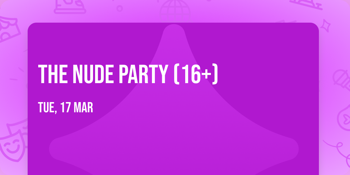 The Nude Party (16+)
