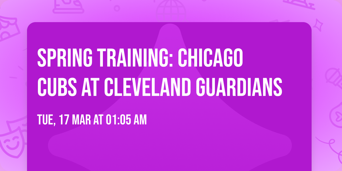 Spring Training: Chicago Cubs at Cleveland Guardians
