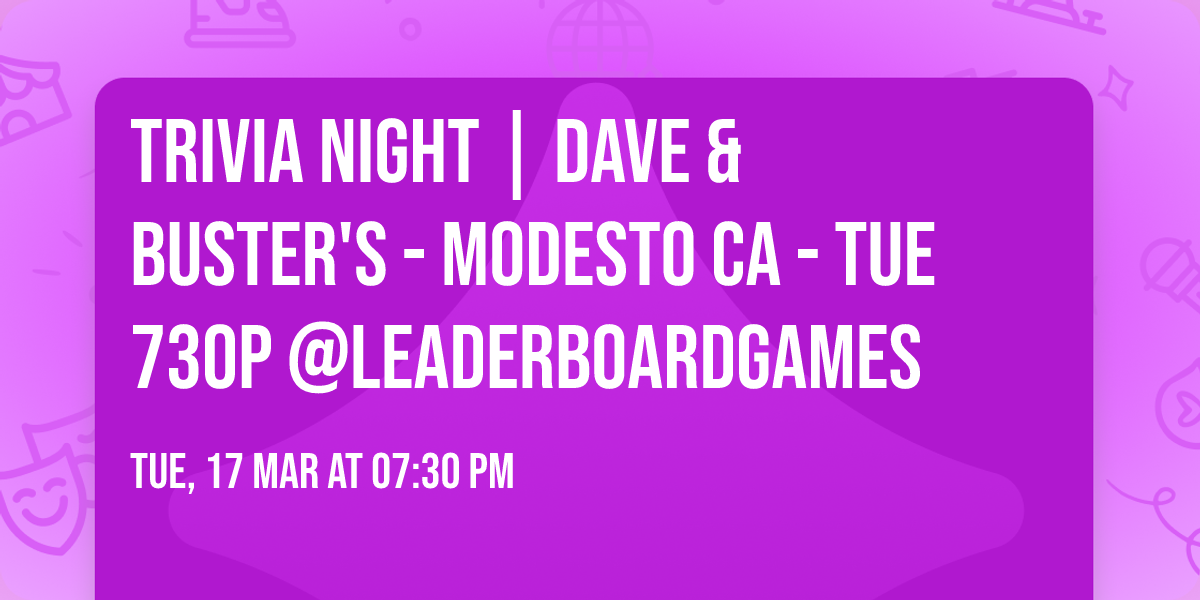 Trivia Night | Dave & Buster's - Modesto CA - TUE 730p @LeaderboardGames