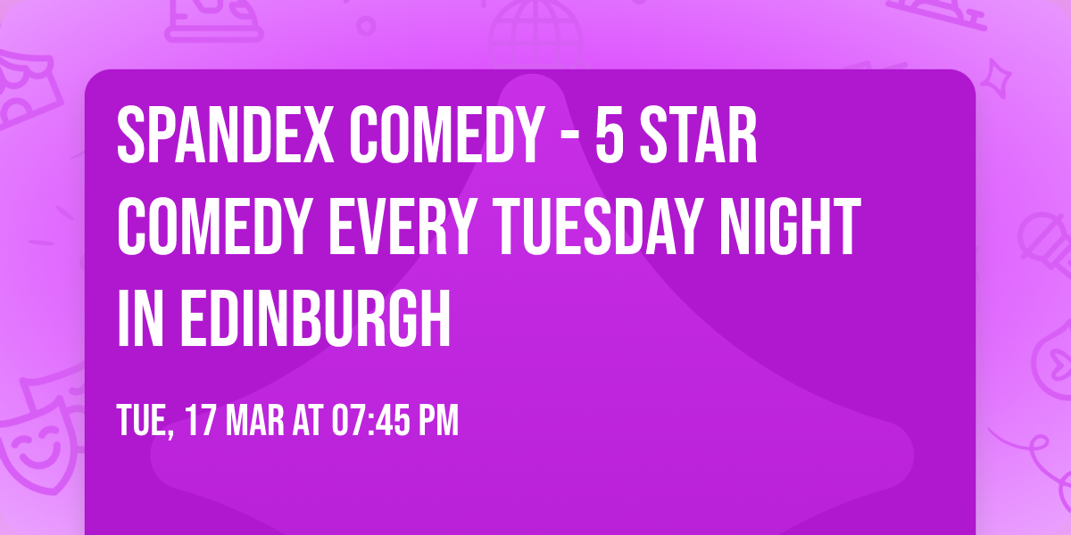 Spandex Comedy - 5 Star Comedy Every Tuesday Night In Edinburgh