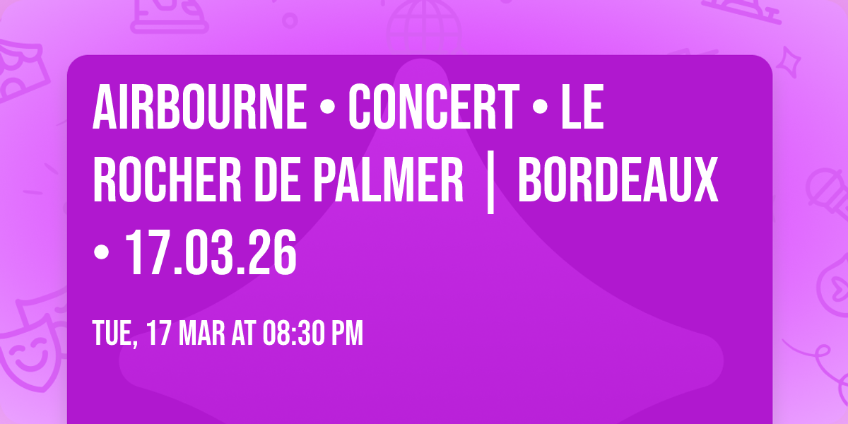 AIRBOURNE \u2022 CONCERT \u2022 Le Rocher de Palmer | Bordeaux \u2022 17.03.26