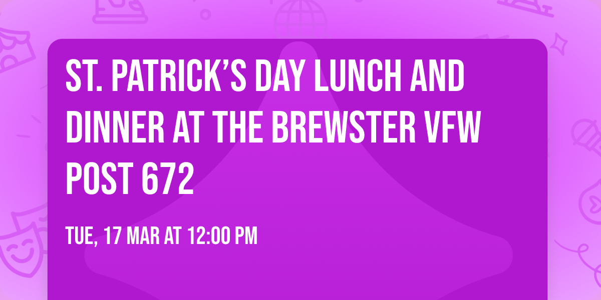 St. Patrick\u2019s Day \u2618\ufe0f Lunch and Dinner at the Brewster VFW post 672