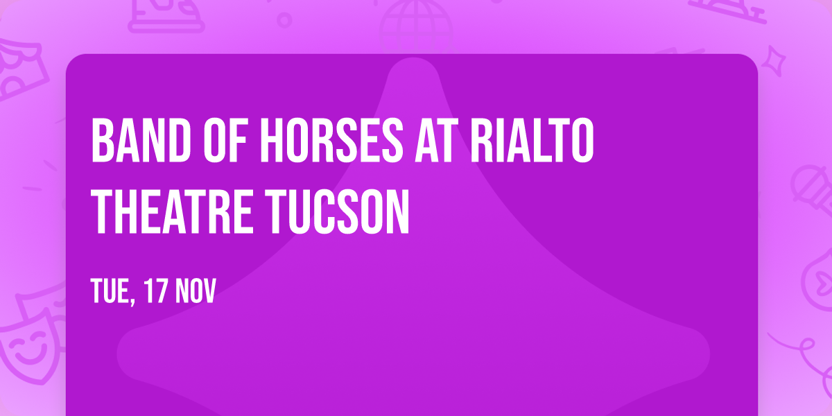 Band Of Horses at Rialto Theatre Tucson
