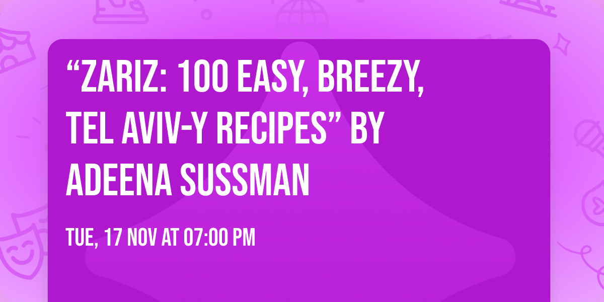 \u201cZariz: 100 Easy, Breezy, Tel Aviv-y Recipes\u201d by Adeena Sussman