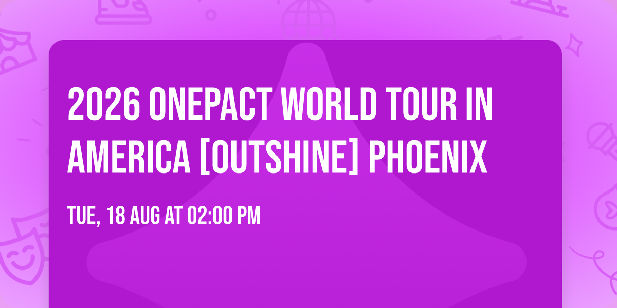 2026 ONEPACT WORLD TOUR IN AMERICA [OUTSHINE] Phoenix
