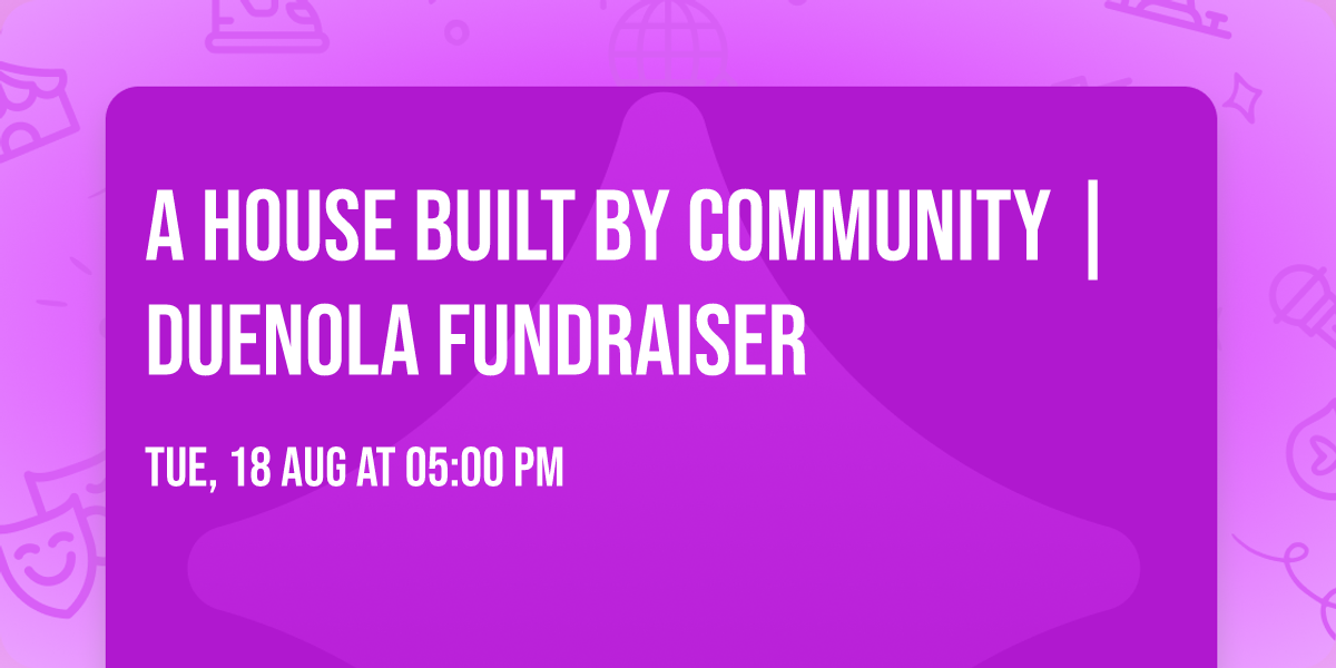 A House Built by Community | DUENOLA Fundraiser