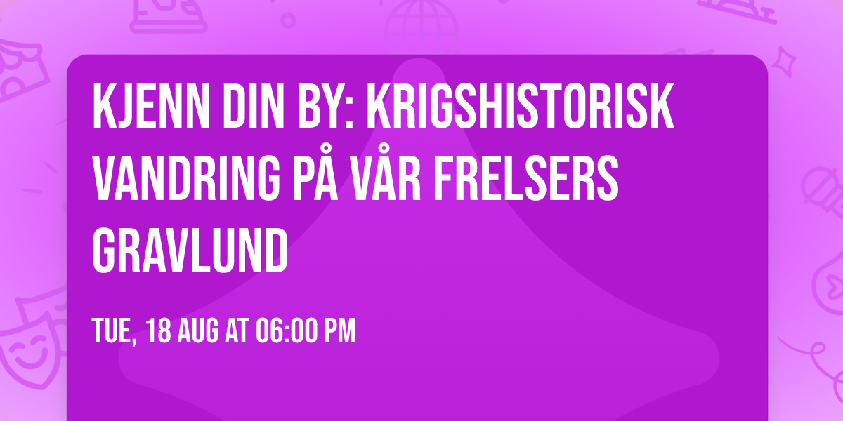 Kjenn din by: Krigshistorisk vandring p\u00e5 V\u00e5r Frelsers gravlund