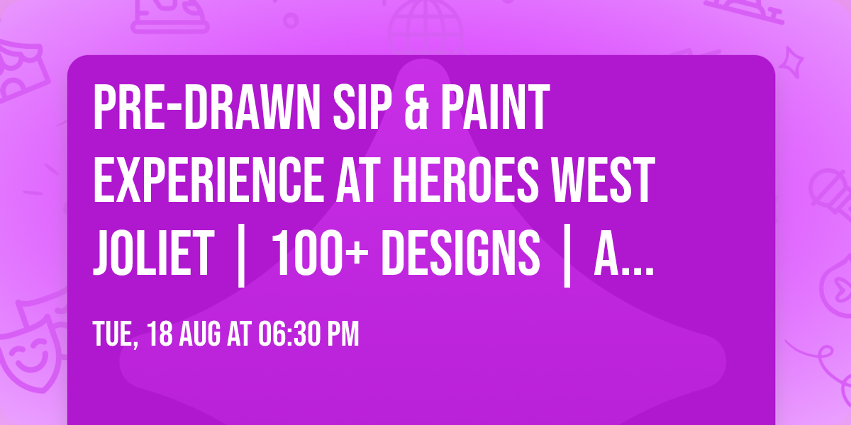 Pre-Drawn SIP & Paint Experience at Heroes West Joliet | 100+ Designs | August 18th | 6:30pm