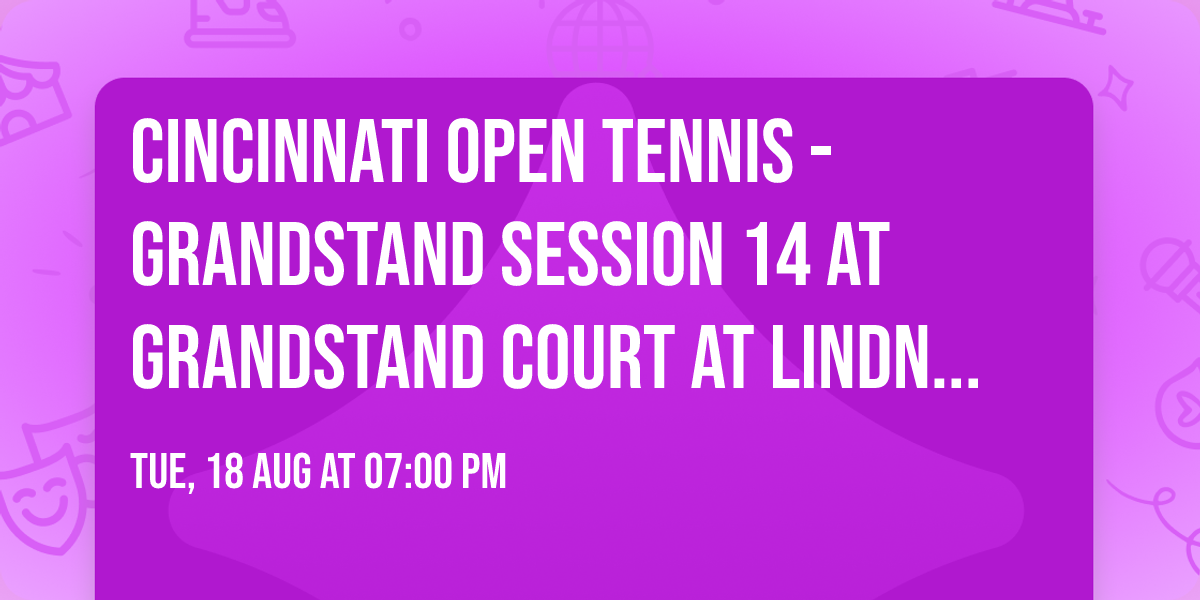 Cincinnati Open Tennis - Grandstand Session 14 at Grandstand Court at Lindner Family Tennis Center