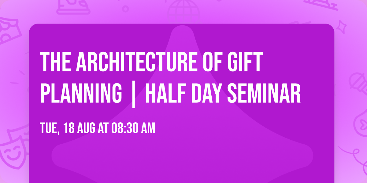 The Architecture of Gift Planning | Half Day Seminar