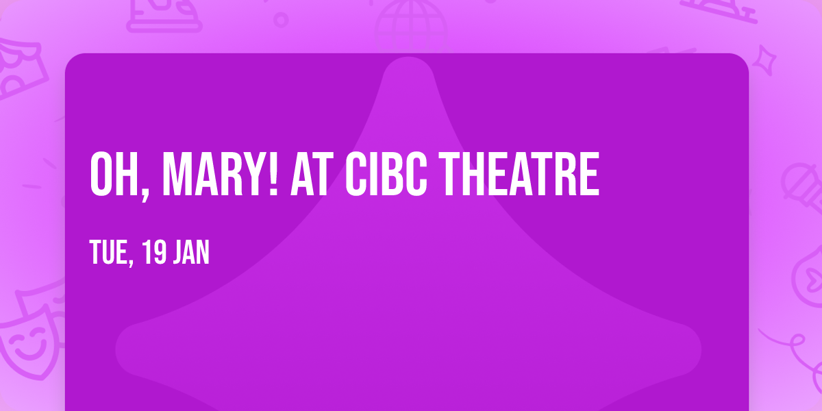 Oh, Mary! at CIBC Theatre