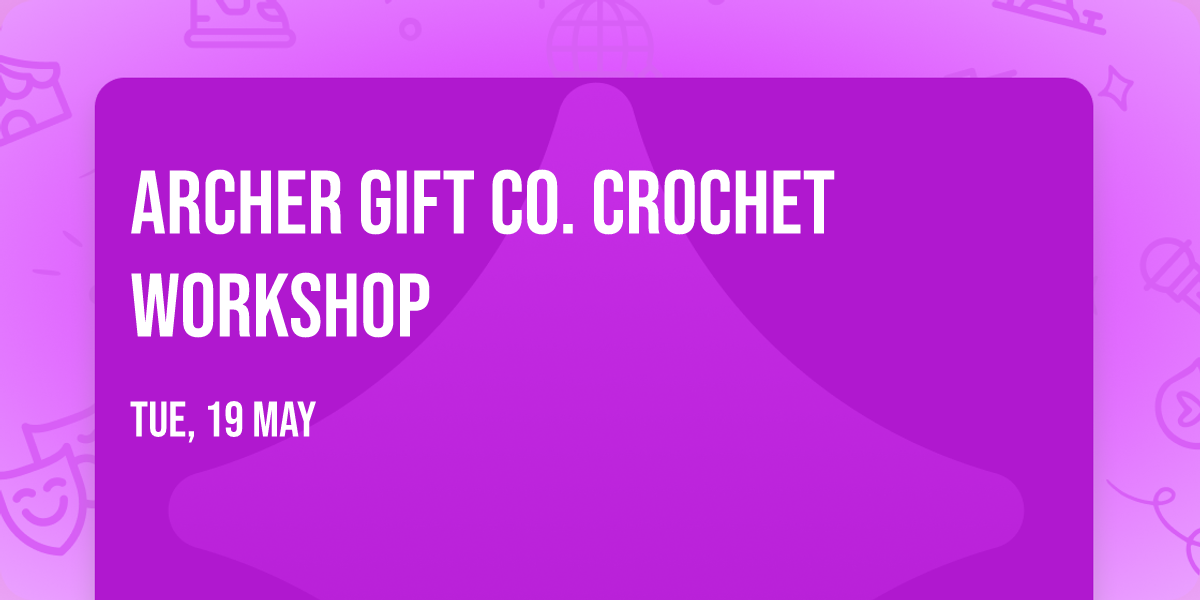 Archer Gift Co. Crochet Workshop