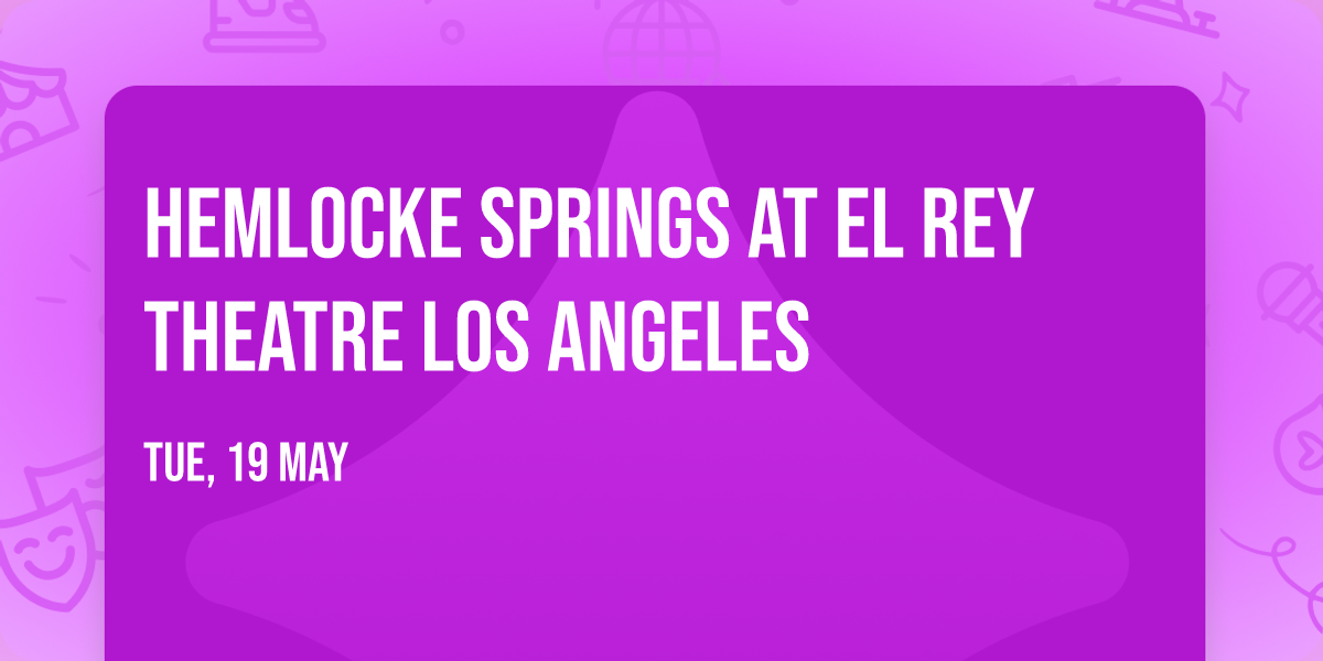 Hemlocke Springs at El Rey Theatre Los Angeles