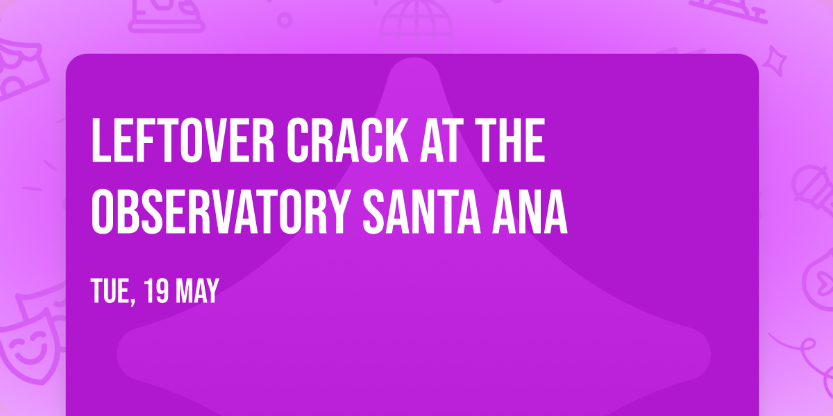 Leftover Crack at The Observatory Santa Ana