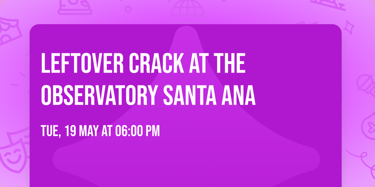 Leftover Crack at The Observatory Santa Ana