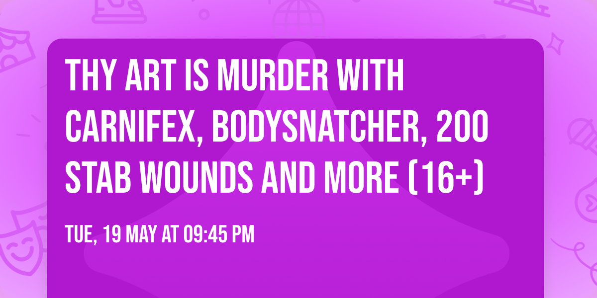 Thy Art Is Murder with Carnifex, Bodysnatcher, 200 Stab Wounds and more (16+)