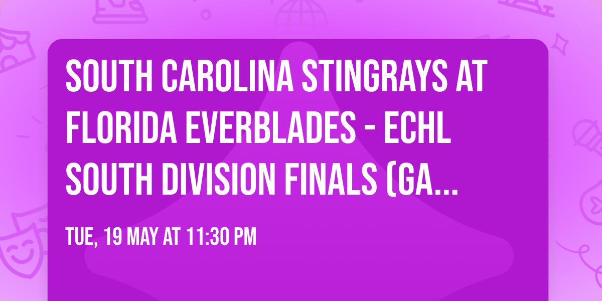 South Carolina Stingrays at Florida Everblades - ECHL South Division Finals (Game 6, Home Game 3)