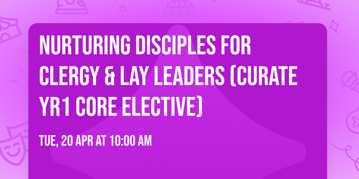 Nurturing Disciples for Clergy & Lay Leaders (curate Yr1 core elective)