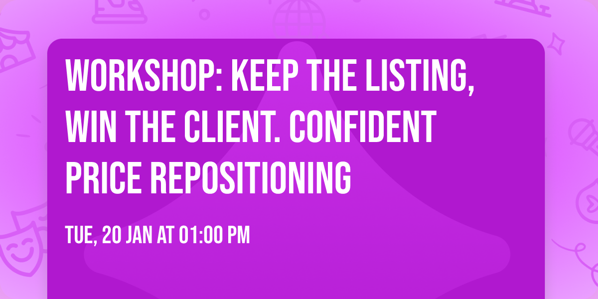 Workshop: Keep the Listing, Win the Client. Confident Price Repositioning