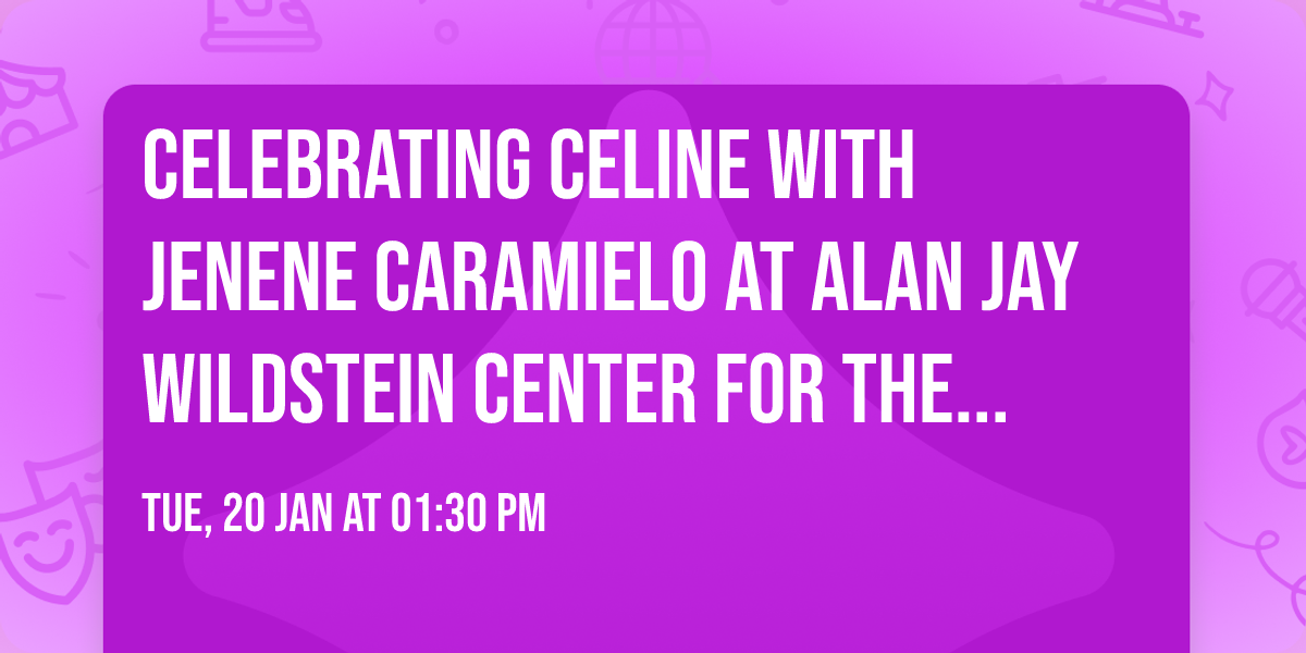 Celebrating Celine with Jenene Caramielo at Alan Jay Wildstein Center for the Performing Arts
