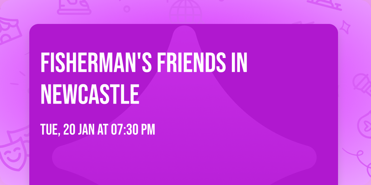 Fisherman's Friends in Newcastle