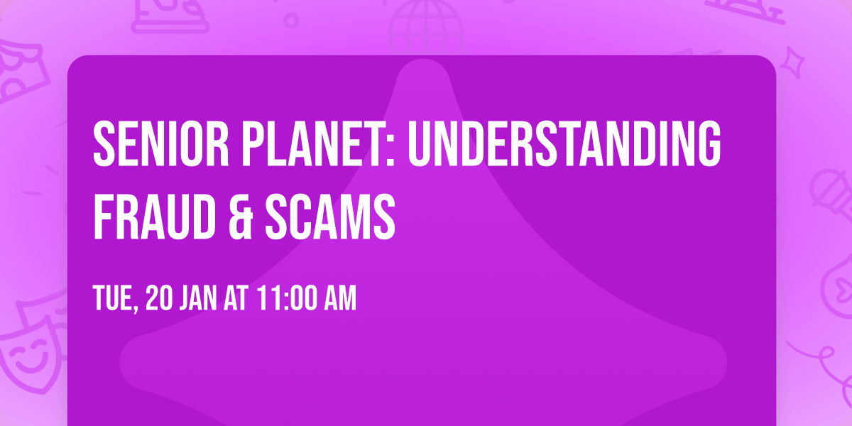 Senior Planet: Understanding Fraud & Scams