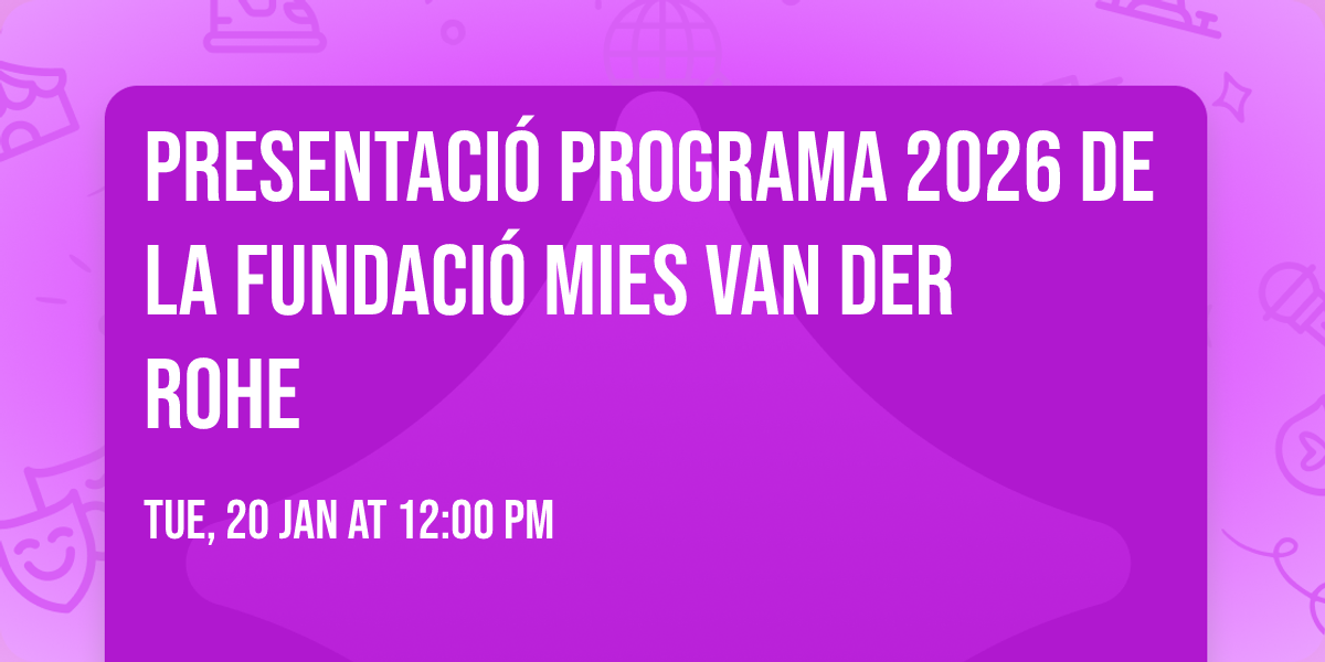 Presentaci\u00f3 Programa 2026 de la Fundaci\u00f3 Mies van der Rohe