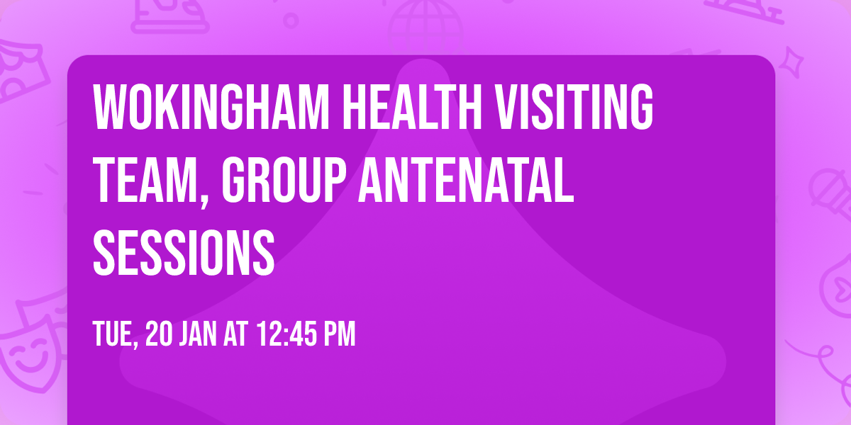 Wokingham Health Visiting Team, Group Antenatal Sessions