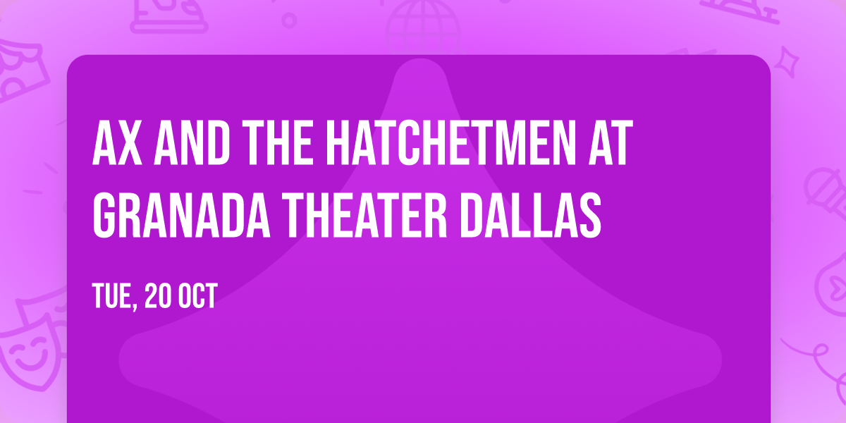 Ax and the Hatchetmen at Granada Theater Dallas