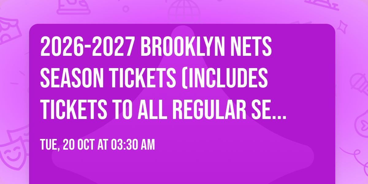 2026-2027 Brooklyn Nets Season Tickets (Includes Tickets To All Regular Season Home Games)