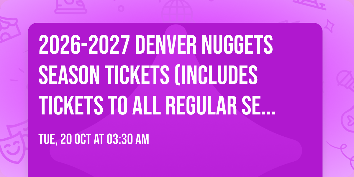 2026-2027 Denver Nuggets Season Tickets (Includes Tickets To All Regular Season Home Games)