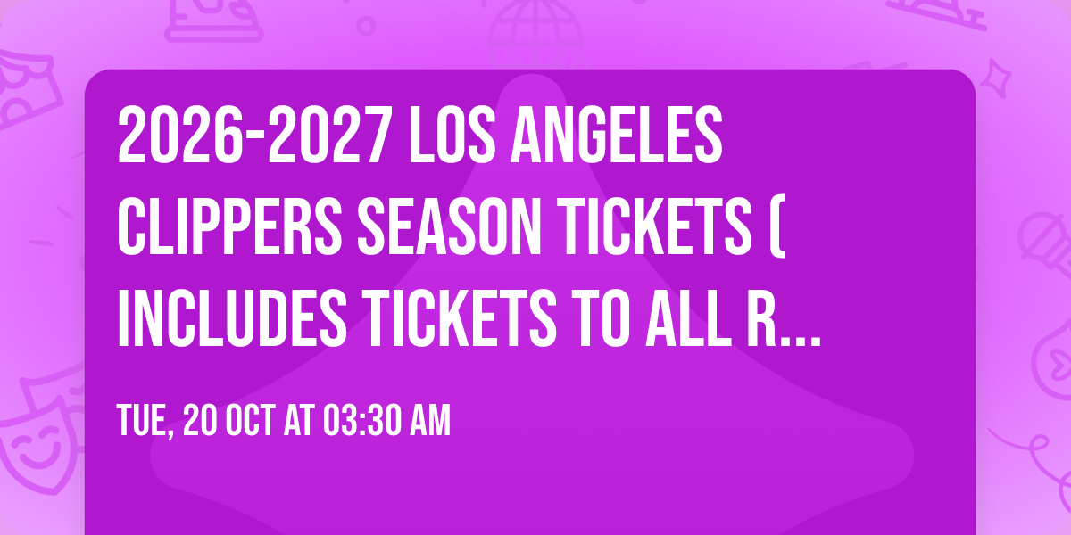 2026-2027 Los Angeles Clippers Season Tickets (Includes Tickets To All Regular Season Home Games)
