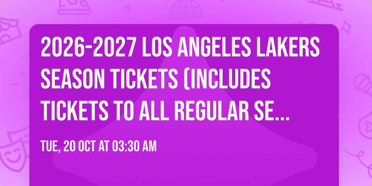 2026-2027 Los Angeles Lakers Season Tickets (Includes Tickets To All Regular Season Home Games)