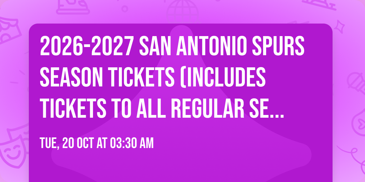 2026-2027 San Antonio Spurs Season Tickets (Includes Tickets To All Regular Season Home Games)